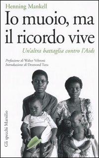 Io muoio, ma il ricordo vive. Un'altra battaglia contro l'Aids - Henning Mankell - copertina