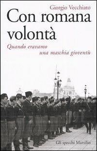 Con romana volontà. Quando eravamo una maschia gioventù - Giorgio Vecchiato - 6