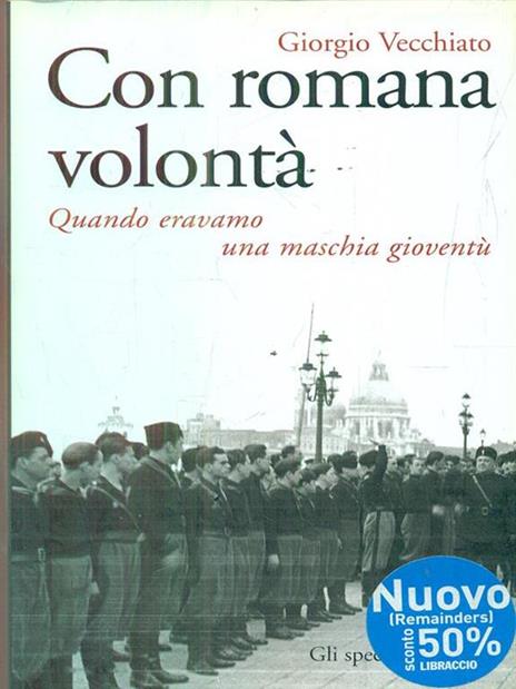 Con romana volontà. Quando eravamo una maschia gioventù - Giorgio Vecchiato - 4