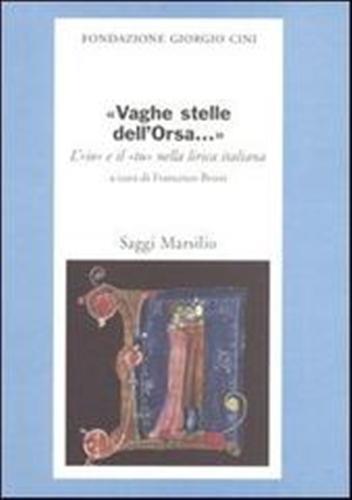 «Vaghe stelle dell'Orsa...» L'«io» e il «tu» nella lirica italiana - copertina