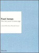 Fuori tempo. Dire, fare, sentire la musica oggi