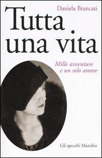 Tutta una vita. Mille avventure e un solo amore - Daniela Brancati - copertina