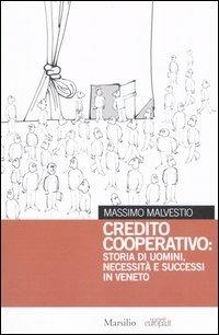 Credito cooperativo: storia di uomini, necessità e successi in Veneto - Massimo Malvestio - copertina