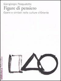 Figure di pensiero. Opere e simboli nelle culture d'Oriente - Giangiorgio Pasqualotto - copertina