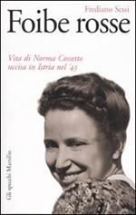 Foibe rosse. Vita di Norma Cossetto uccisa in Istria nel '43