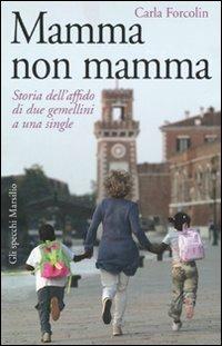 Mamma non mamma. Storia dell'affido di due gemellini a una single - Carla Forcolin - copertina