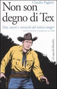 Non son degno di Tex. Vita, morti e miracoli del mitico ranger - Claudio Paglieri - copertina