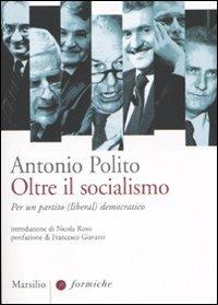 Oltre il socialismo. Per un partito (liberal) democratico - Antonio Polito - copertina