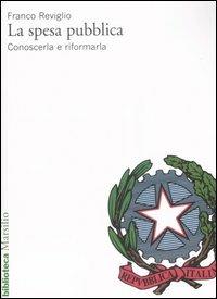 La spesa pubblica. Conoscerla e riformarla - Franco Reviglio - copertina