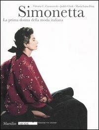 Simonetta. La prima donna della moda italiana. Catalogo della mostra (Firenze, 9 gennaio-17 febbraio 2008). Ediz. illustrata - Vittoria Caterina Caratozzolo,Judith Clark,Maria Luisa Frisa - copertina