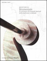 Strumentaio. Il costruttore di strumenti musicali nella tradizione  occidentale. Ediz. illustrata - Renato Meucci - Libro - Marsilio - Mestieri  d'arte.