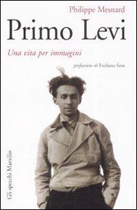 Primo Levi. Una vita per immagini. Ediz. illustrata - Philippe Mesnard - copertina