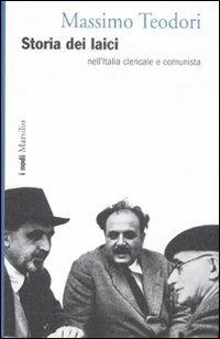 Storia dei laici nell'Italia clericale e comunista - Massimo Teodori - copertina