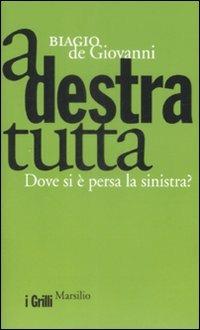 A destra tutta. Dove si è persa la sinistra? - Biagio De Giovanni - copertina