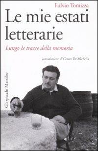 Le mie estati letterarie. Lungo le tracce della memoria - Fulvio Tomizza - copertina