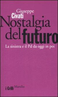 Nostalgia del futuro. La sinistra e il PD da oggi in poi - Giuseppe Civati - copertina