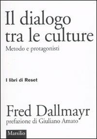 Il dialogo tra le culture. Metodo e protagonisti - Fred Dallmayr - copertina