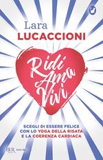 Ridi ama vivi. Scegli di essere felice con lo yoga della risata e la coerenza cardiaca