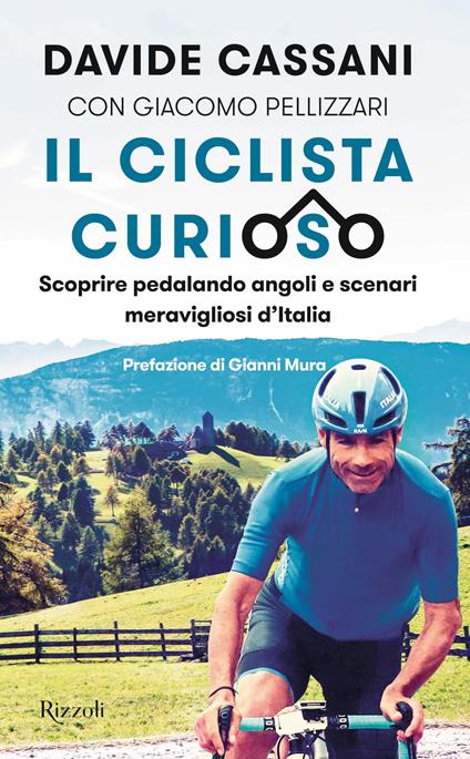 Il ciclista curioso. Scoprire pedalando angoli e scenari meravigliosi d'Italia - Davide Cassani,Giacomo Pellizzari - ebook