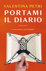 Portami il diario. La mia scuola e altri disastri