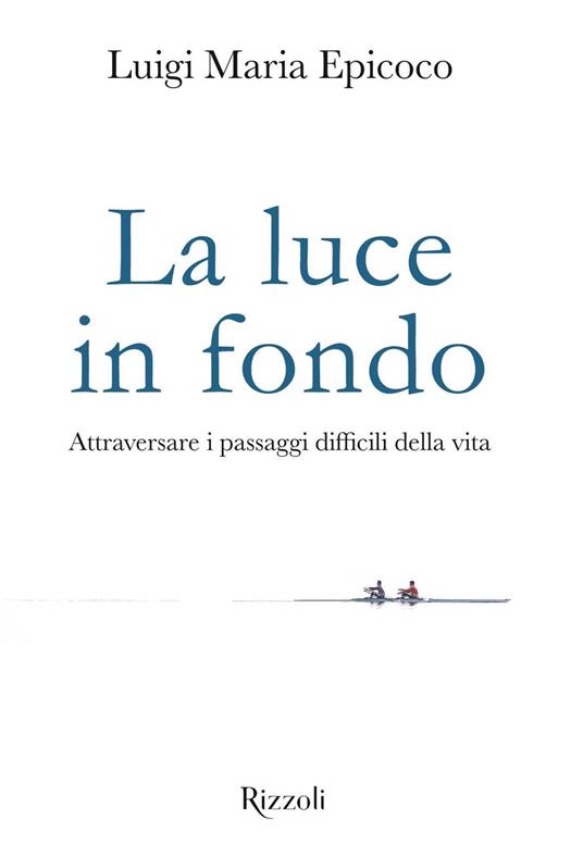 La luce in fondo. Attraversare i passaggi difficili della vita - Luigi Maria Epicoco - ebook