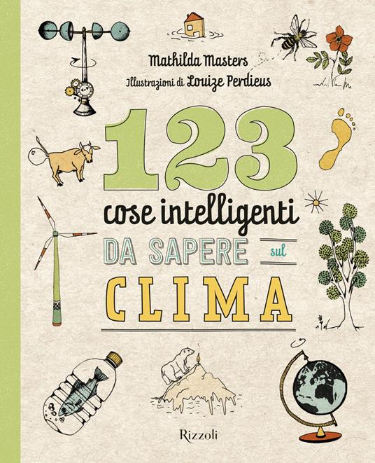 123 cose intelligenti da sapere sul clima - Mathilda Masters,Louize Perdieus,Laura Pignatti - ebook