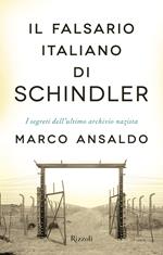 Il falsario italiano di Schindler. I segreti dell'ultimo archivio nazista