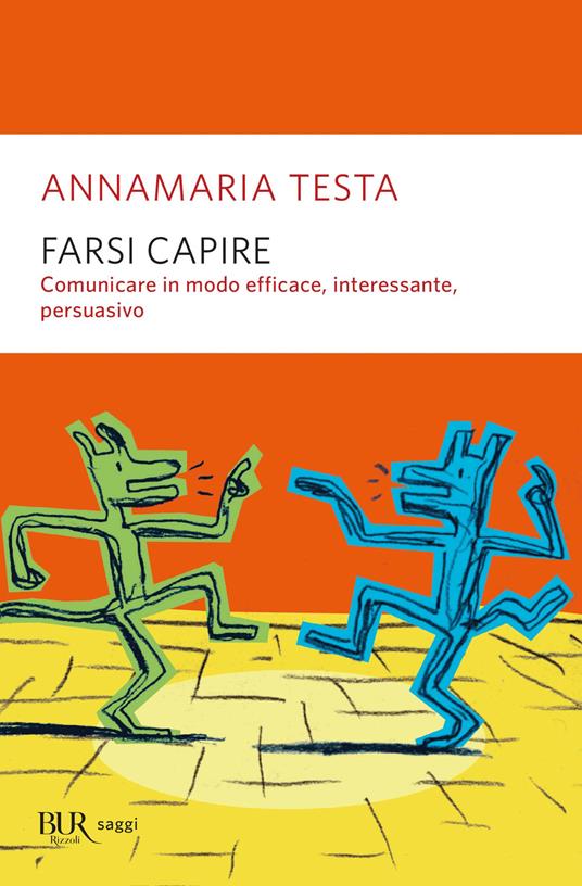 Farsi capire. Comunicare in modo efficace, interessante, persuasivo - Annamaria Testa - ebook