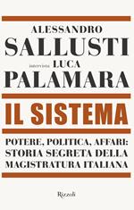 Il sistema. Potere, politica affari: storia segreta della magistratura italiana