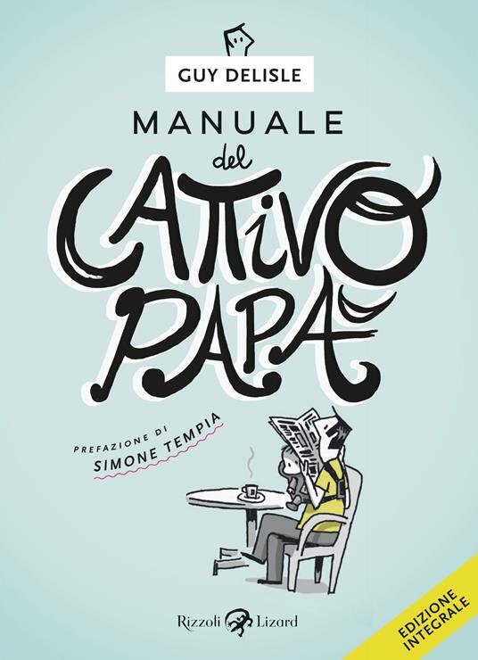 Manuale del cattivo papà. Ediz. integrale - Guy Delisle,Giovanni Zucca - ebook