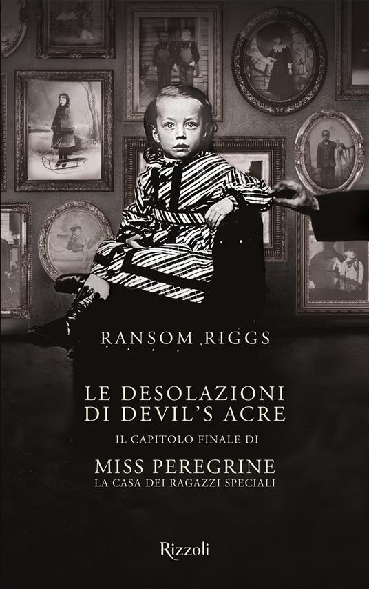 Le desolazioni di Devil's Acre. Il capitolo finale di Miss Peregrine. La casa dei ragazzi speciali - Ransom Riggs,Beatrice Messineo,Sandro Ristori - ebook