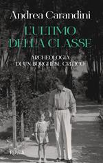 L' ultimo della classe. Archeologia di un borghese critico