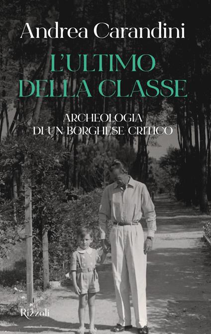L' ultimo della classe. Archeologia di un borghese critico - Andrea Carandini - ebook
