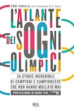 L' atlante dei sogni olimpici. 34 storie incredibili di campioni e campionesse che non hanno mollato mai