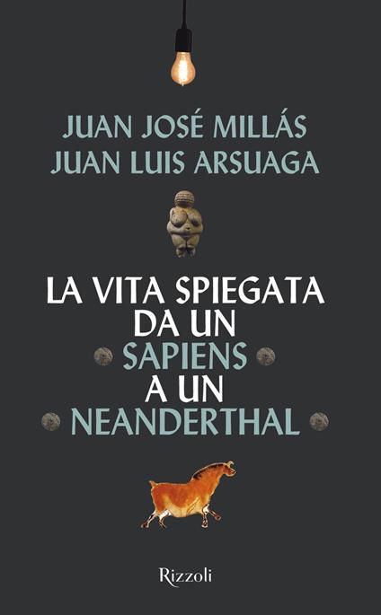 La vita spiegata da un Sapiens a un Neanderthal - Juan Luis Arsuaga,Juan José Millás,Micol Cerato - ebook