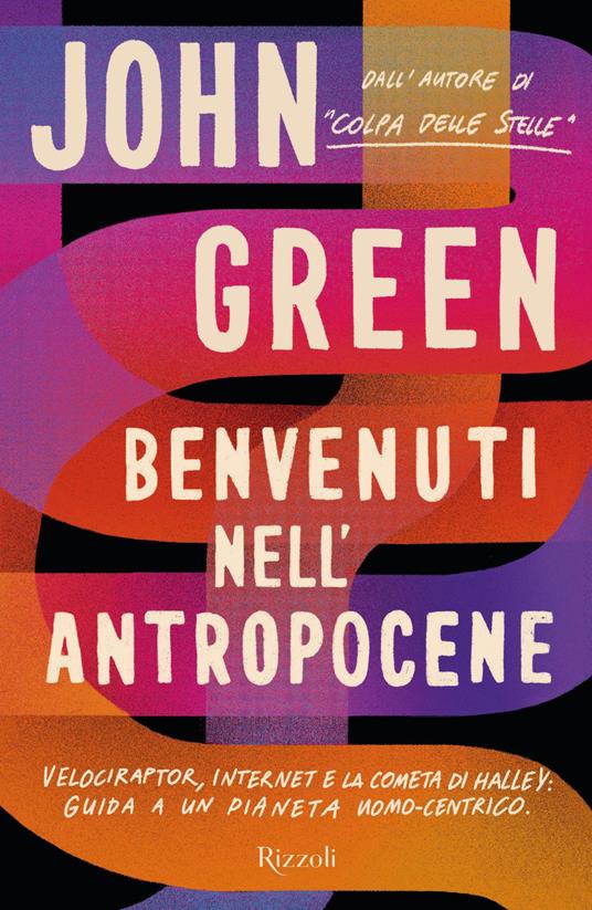 Benvenuti nell'Antropocene. Velociraptor, internet e la cometa di Halley: guida a un pianeta uomo-centrico - John Green,Lia Celi - ebook