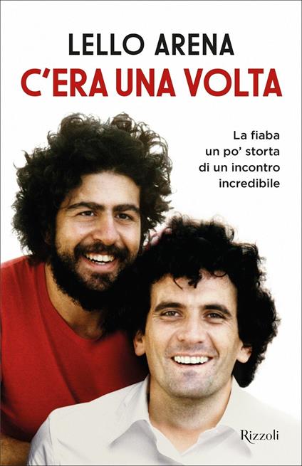 C'era una volta. La fiaba un po' storta di un incontro incredibile - Lello Arena - ebook