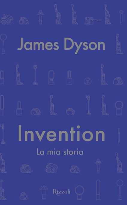 Invention. La mia storia - James Dyson,Roberta Zuppet - ebook