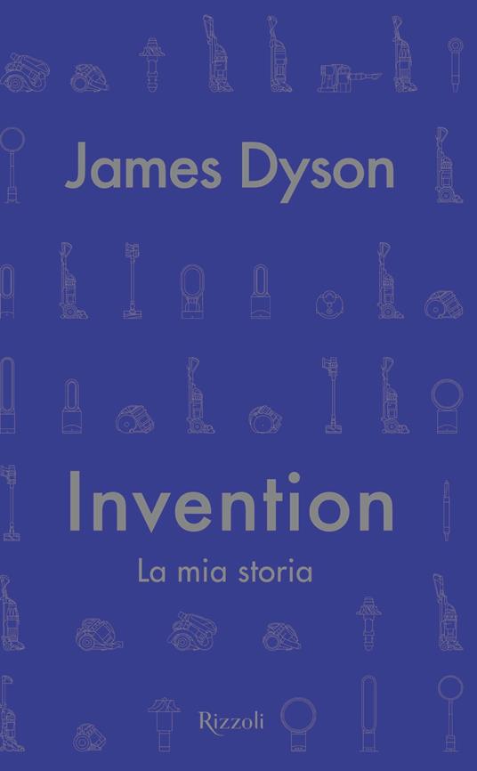 Invention. La mia storia - James Dyson,Roberta Zuppet - ebook