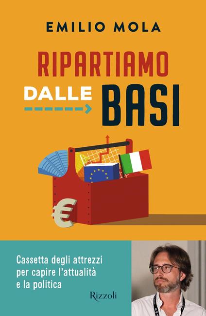 Ripartiamo dalle basi. Cassetta degli attrezzi per capire l'attualità e la politica - Emilio Mola - ebook