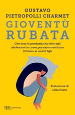 Gioventù rubata. Che cosa la pandemia ha tolto agli adolescenti e come possiamo restituire il futuro ai nostri figli