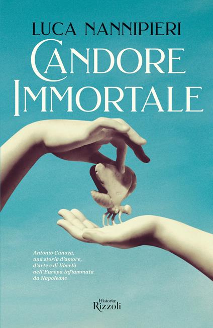 Candore immortale. Antonio Canova, una storia d'amore, d'arte e di libertà  nell'Europa infiammata da Napoleone