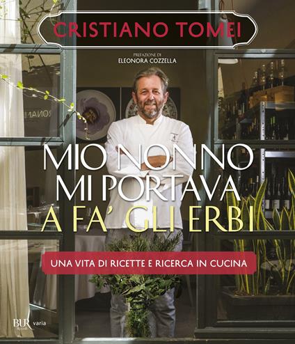 Mio nonno mi portava a fà gli erbi. Una vita di ricette e ricerca in cucina - Cristiano Tomei - ebook