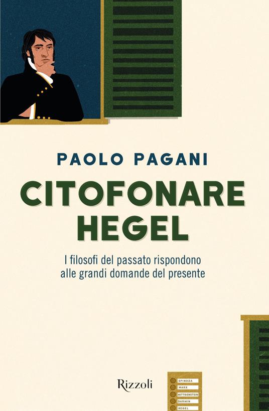 Citofonare Hegel. I filosofi del passato rispondono alle grandi domande del  presente