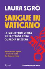 Sangue in Vaticano. Le inquietanti verità sulla strage nella Guardia Svizzera