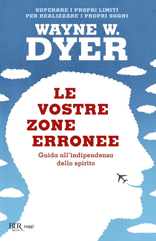 LE VOSTRE ZONE ERRONEE. Guida all'indipendenza dello spirito. : Wayne W.  Dyer.: : Libri