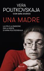 Una madre. La vita e la passione per la verità di Anna Politkovskaja