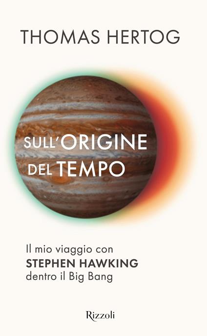 Sull'origine del tempo. Il mio viaggio con Stephen Hawking dentro il Big Bang - Thomas Hertog,Daniele Didero - ebook