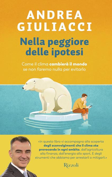 Nella peggiore delle ipotesi. Come il clima cambierà il mondo se non faremo nulla per evitarlo - Andrea Giuliacci - ebook