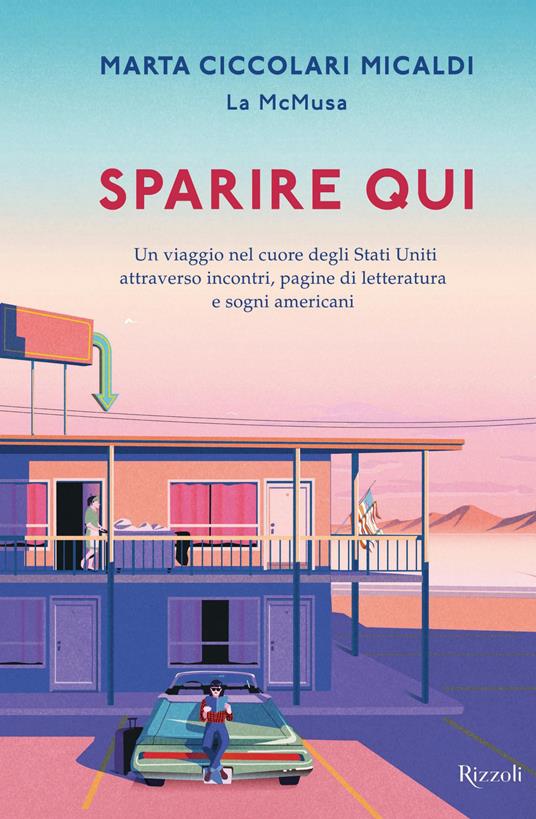 Sparire qui. Un viaggio nel cuore degli Stati Uniti attraverso incontri,  pagine di letteratura e sogni americani - Ciccolari Micaldi, Marta - Ebook  - EPUB3 con Adobe DRM